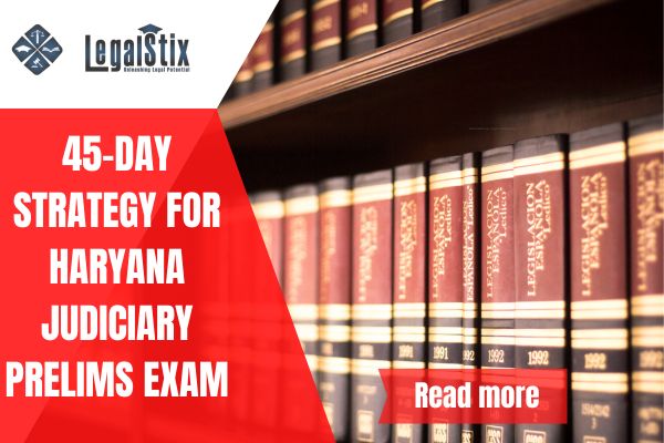 How to Prepare for Haryana Judiciary Prelims: A Comprehensive 45 Day Strategy